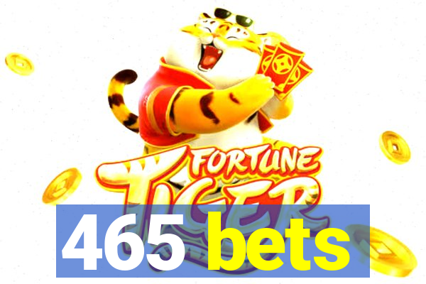 465 bets